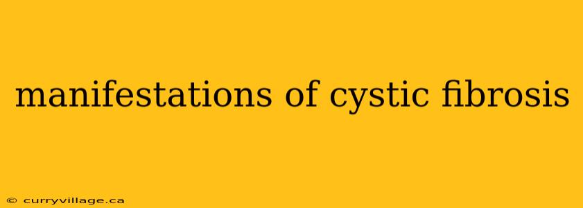 manifestations of cystic fibrosis