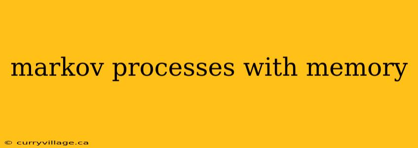 markov processes with memory