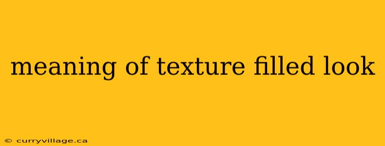 meaning of texture filled look