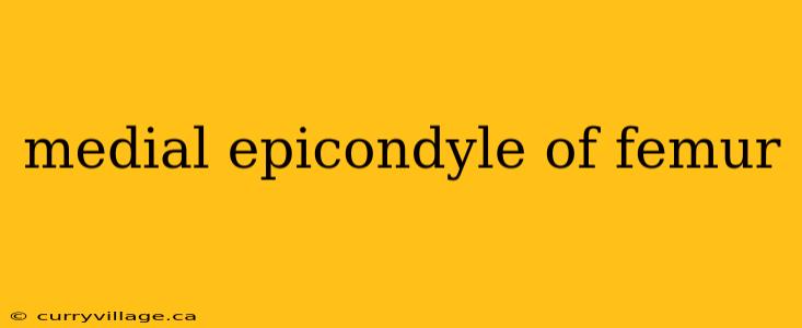 medial epicondyle of femur