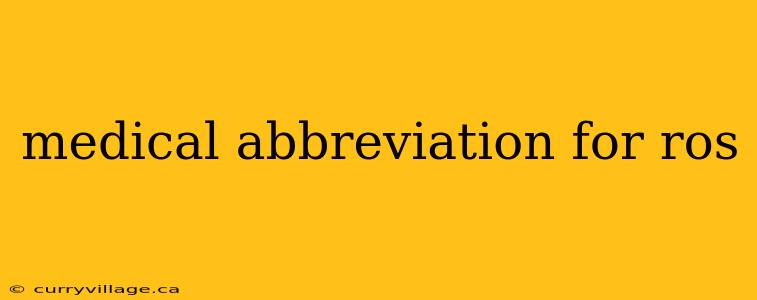 medical abbreviation for ros