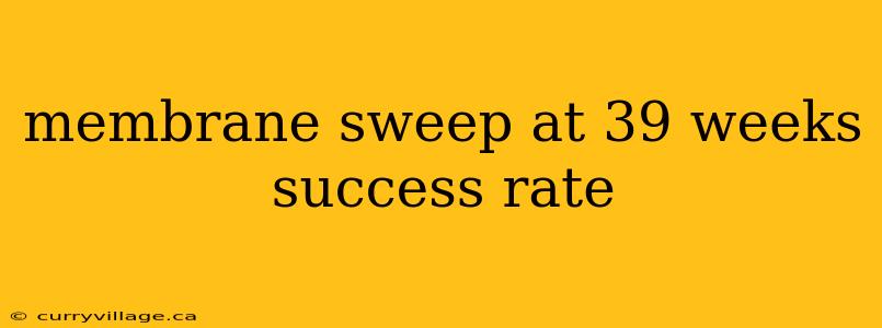 membrane sweep at 39 weeks success rate