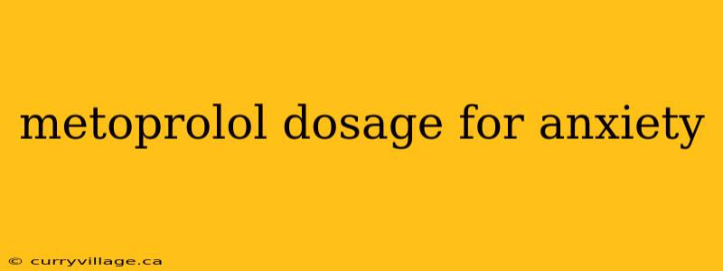 metoprolol dosage for anxiety