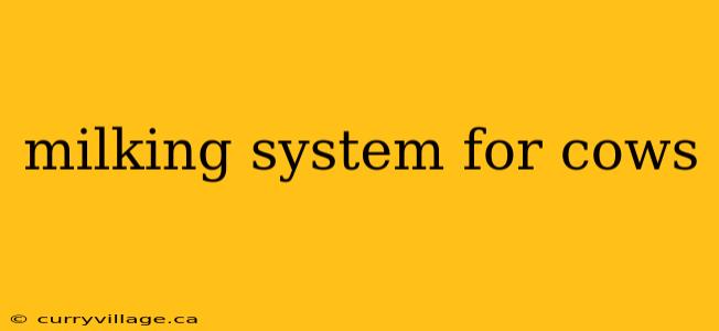 milking system for cows