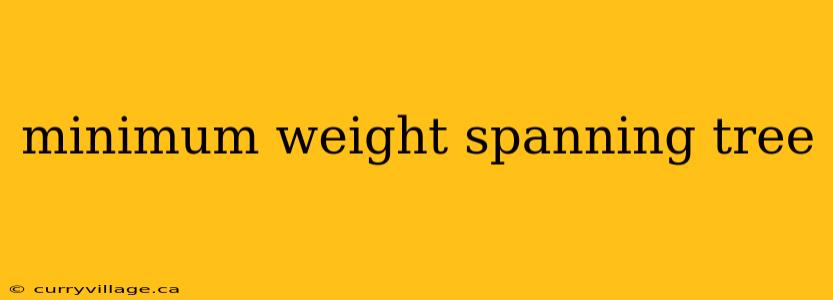 minimum weight spanning tree