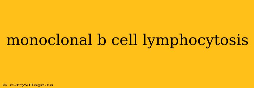 monoclonal b cell lymphocytosis