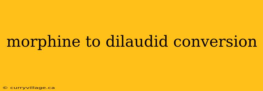 morphine to dilaudid conversion