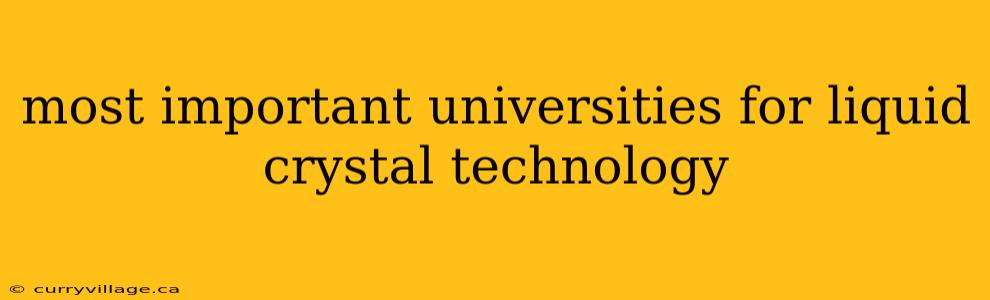 most important universities for liquid crystal technology