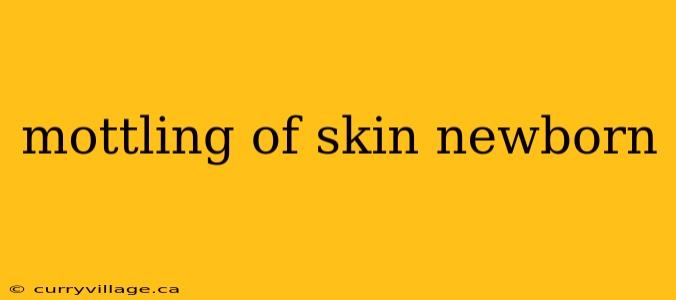 mottling of skin newborn
