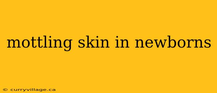 mottling skin in newborns