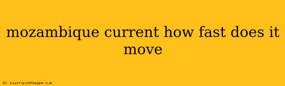 mozambique current how fast does it move
