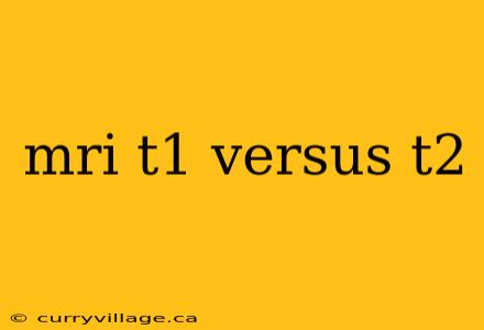 mri t1 versus t2