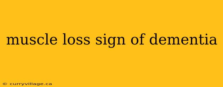 muscle loss sign of dementia