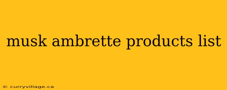 musk ambrette products list