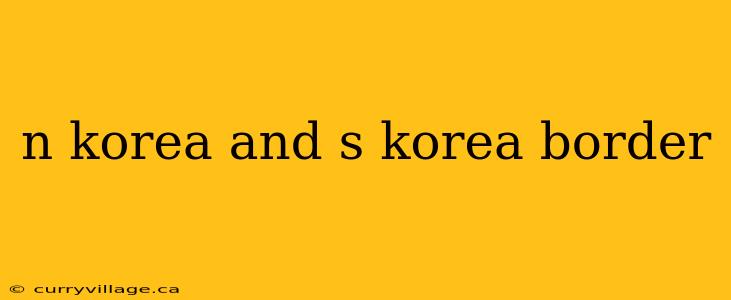 n korea and s korea border