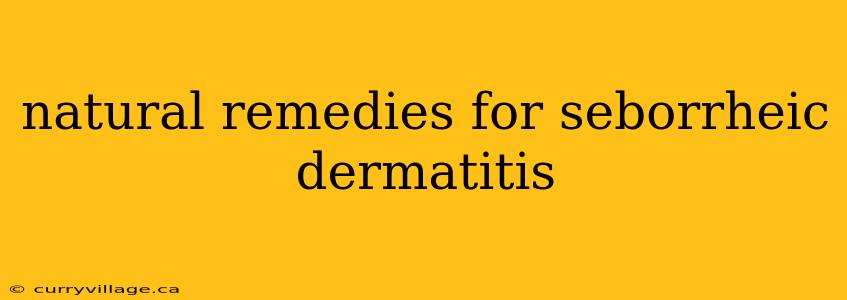 natural remedies for seborrheic dermatitis