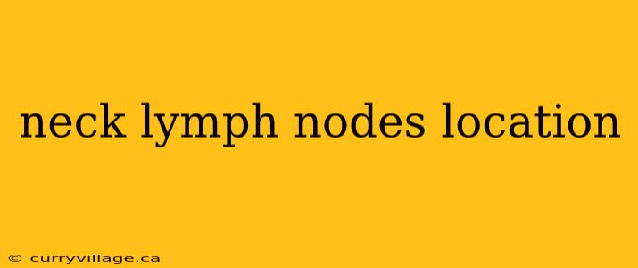 neck lymph nodes location