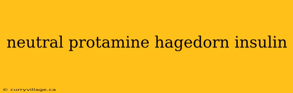neutral protamine hagedorn insulin