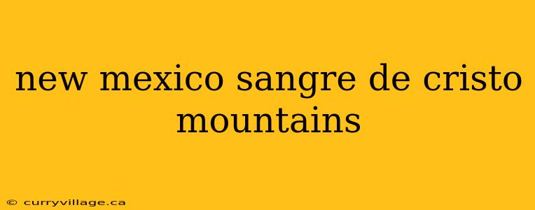 new mexico sangre de cristo mountains