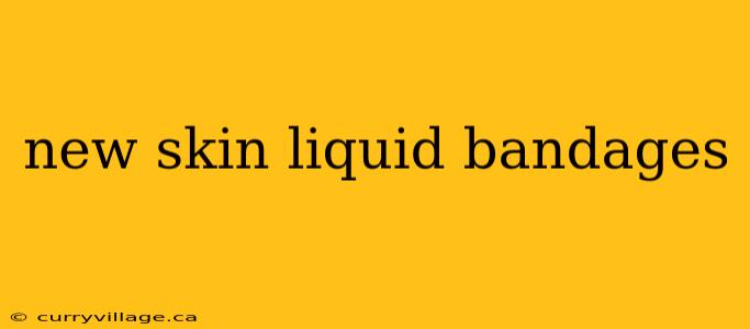 new skin liquid bandages