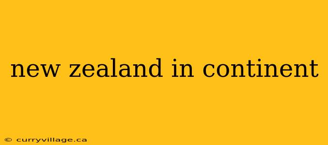 new zealand in continent