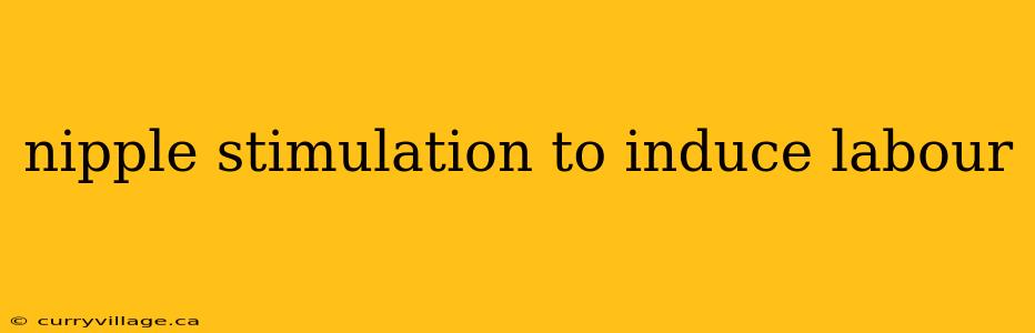 nipple stimulation to induce labour