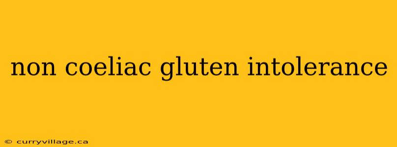 non coeliac gluten intolerance