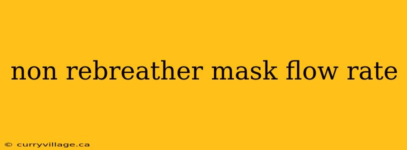 non rebreather mask flow rate