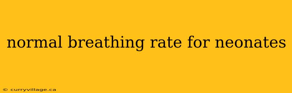 normal breathing rate for neonates