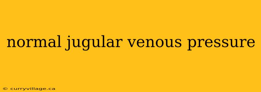 normal jugular venous pressure