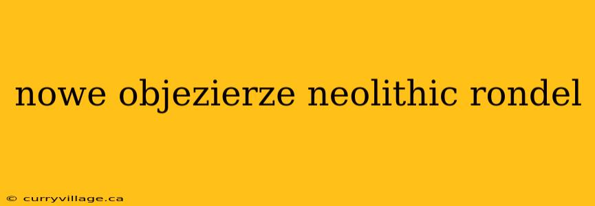 nowe objezierze neolithic rondel
