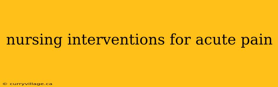 nursing interventions for acute pain
