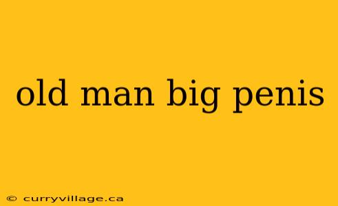 old man big penis