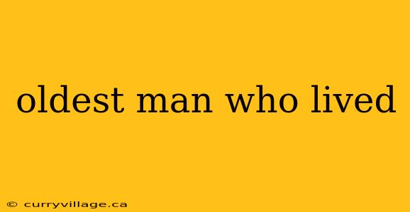 oldest man who lived