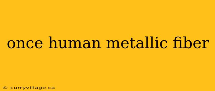 once human metallic fiber