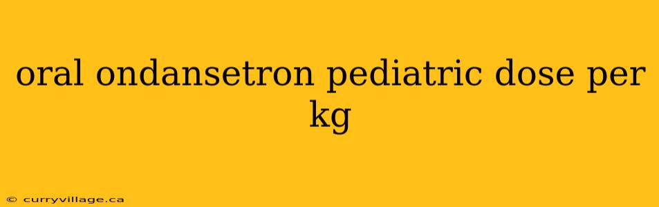 oral ondansetron pediatric dose per kg