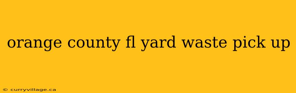 orange county fl yard waste pick up
