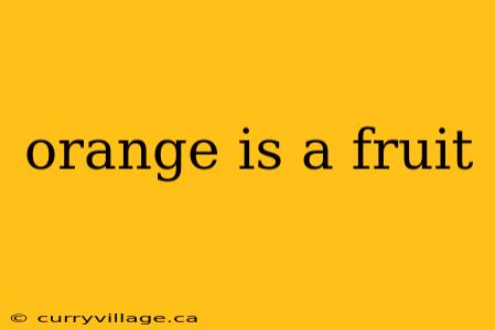orange is a fruit