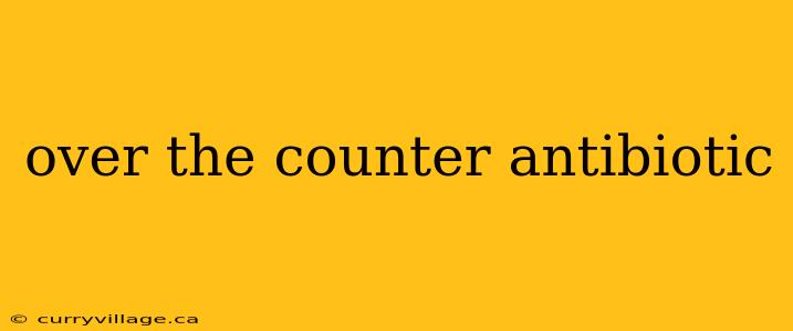 over the counter antibiotic