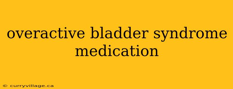 overactive bladder syndrome medication