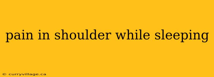 pain in shoulder while sleeping