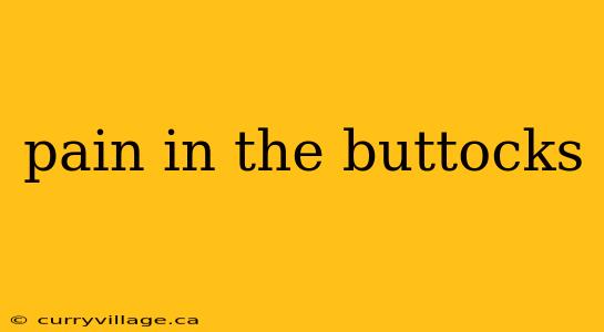 pain in the buttocks