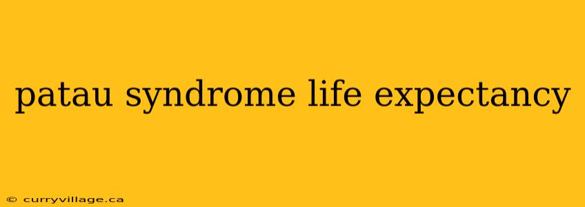 patau syndrome life expectancy