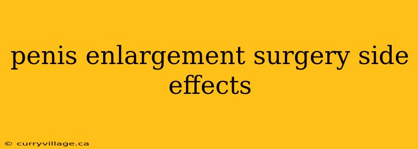 penis enlargement surgery side effects
