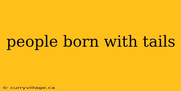 people born with tails