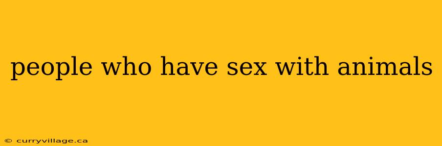 people who have sex with animals