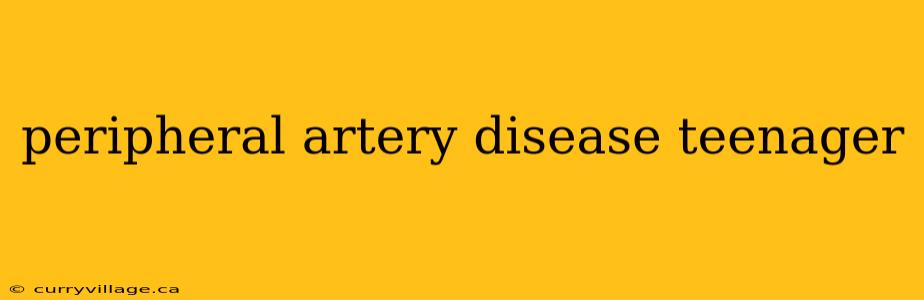 peripheral artery disease teenager
