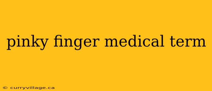 pinky finger medical term