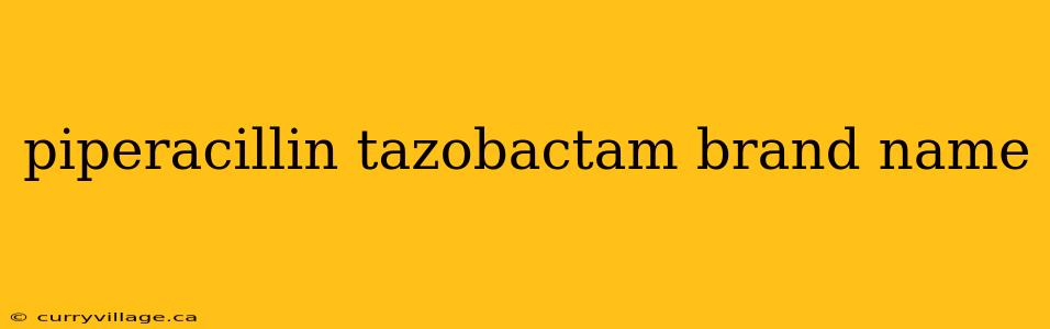 piperacillin tazobactam brand name