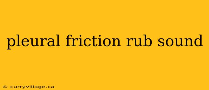 pleural friction rub sound